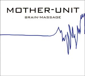 Cover van Mother Unit – Brain-Massage