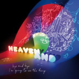 Cover van Heaven and – Bye & Bye I'm Going To See the King