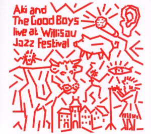 Cover van Aki & the Good Boys – Live At Willisau Jazz Festival