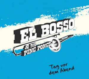 Cover van El Bosso & Die Ping Pongs – Tag Vor Dem Abend