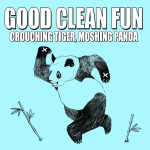 Cover van Good Clean Fun – Crouching Tiger, Moshing