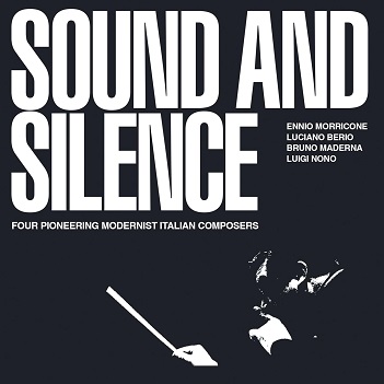 Cover van Morricone, Ennio & Luciano Berio & Bruno Maderna & Luigi Nono – Sound and Silence - Four Pioneering Modernist Italian Composers
