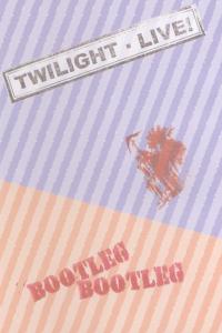 Twilight Live! Bootleg !