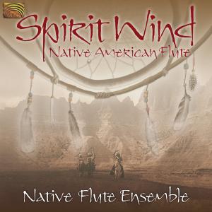 Cover van Native Flute Ensemble – Spirit Wind:Native Americ
