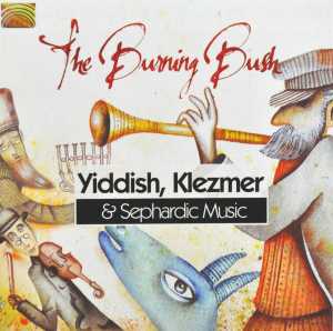 Cover van Burning Bush – Yiddish, Klezmer & Sphard