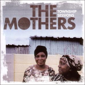 Cover van Mothers – Township Sessions