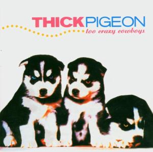 Cover van Thick Pigeon – Too Crazy Cowboys