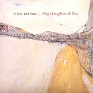 Cover van King's Daughters and Sons – If Then Not When