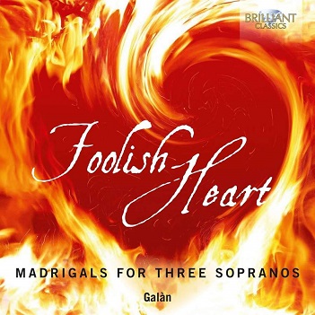 Cover van Galan – Foolish Heart: Madrigals For Three Sopranos