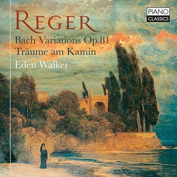 Cover van Walker, Eden – Max Reger: Bach Variations Op.81, Traume Am Kamin