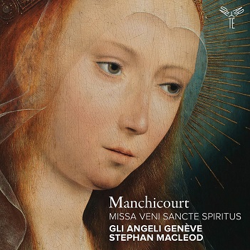 Cover van Gli Angeli Geneve & Stephan Macleod – Manchicourt: Missa Veni Sancte Spiritus