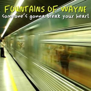 Cover van Fountains of Wayne – Someone's Gonna Break Your Heart