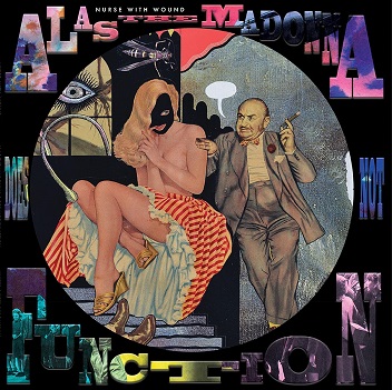 Cover van Nurse With Wound – Alas the Madonna Does Not Function (Pict Disc)