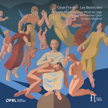 Cover van Orchestre Philharmonique Royal De Liege & Hungarian National Choir & Gergely Madaras – Cesar Franck: Les Beatitudes