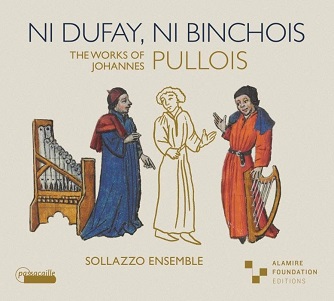 Ni Dufay, Ni Binchois. the Works of Johannes Pullois.