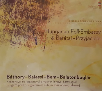 Cover van Hungarian Folk Embassy & Baratai - Przyjaciele – Bathory - Balassi - Bem - Balatonboglar