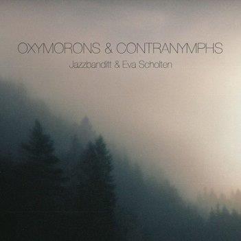 Cover van Jazzbanditt & Eva Scholten – Oxymorons & Contranymphs