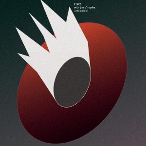 Cover van Fire!/Jim O'Rourke – Unreleased?