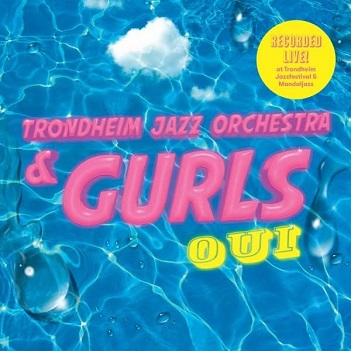 Cover van Gurls & Trondheim Jazz Orchestra – Oui