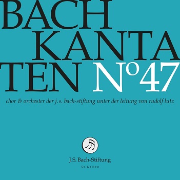Cover van Choir & Orchestra of the J.S. Bach Foundation – Bach Kantaten No. 47