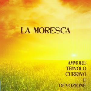 Cover van La Moresca – Ammore Trivolo Currivo E Devozione
