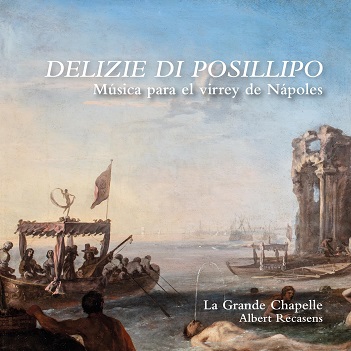 Cover van La Grande Chapelle – Delizie Di Posillipo: Musica Para El Virrey De Napoles