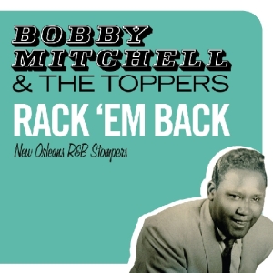 Cover van Mitchell, Bobby & the Toppers – Rack 'Em Back - New Orleans R&B Stompers