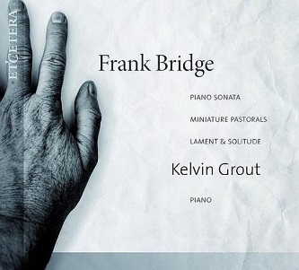 Cover van Grout, Kelvin – Frank Bridge: Piano Sonata/Miniature Pastorals/Lament &