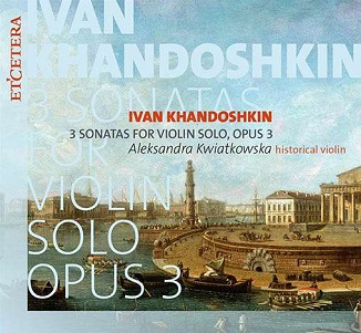 Cover van Kwiatkowska, Aleksandra – Khandoshkin: 3 Sonatas For Violin Solo, Opus 3