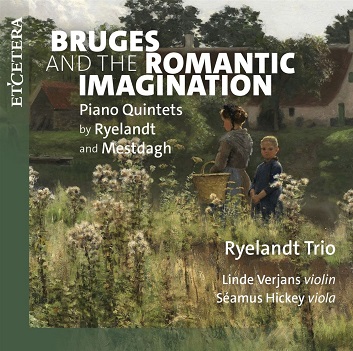 Cover van Ryelandt Trio & Linde Verjans & Seamus Hickey – Bruges and the Romantic Imagination - Piano Quintets By Ryelandt and Mestdagh