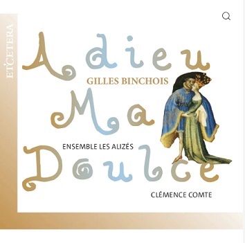Cover van Ensemble Les Alizes & Clemence Comte – Gilles Binchois: Adieu Ma Doulce