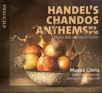 Cover van Musica Gloria & Nele Vertommen & Beniamino Paganini – Handel's Chandos Anthems No. 6 & No. 10 - Tears Are My Daily Food