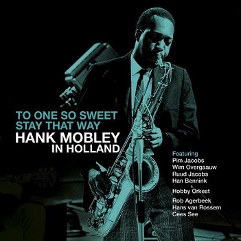 Cover van Mobley, Hank – One So Sweet - Stay That Way: Hank Mobley In Holland